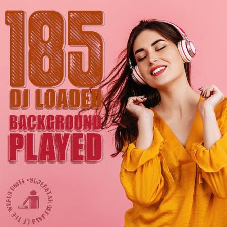 185 DJ Loaded – Played Background (2024)