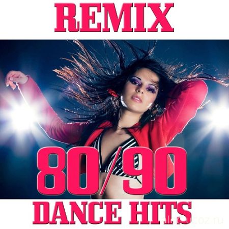 Remix 80-90 Dance Hits. Vol#1 (2016)